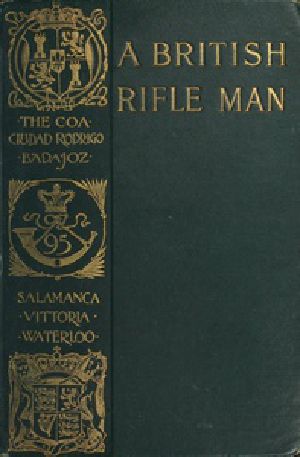 [Gutenberg 50744] • A British Rifle Man / The Journals and Correspondence of Major George Simmons, Rifle Brigade, During the Peninsular War and the Campaign of Waterloo